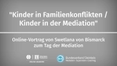 thumbnail of medium „Kinder in Familienkonflikten / Kinder in der Mediation“ - Sventlana von Bismarck | Tag der Mediation